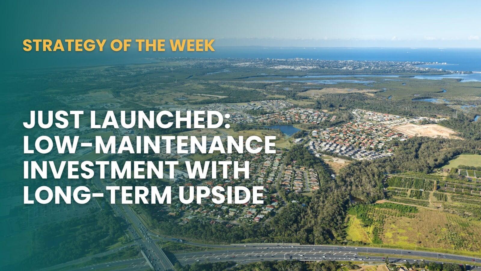 SATURDAY EDITION STRATEGY OF THE WEEK: Just Launched: Low-Maintenance Investment With Long-Term Upside
